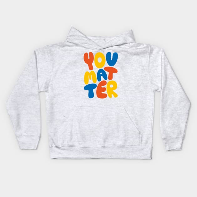 You Matter Kids Hoodie by PosterLad